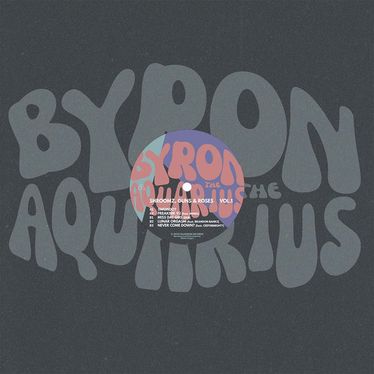 Byron The Aquarius - Shroomz, Guns & Roses Vol.1 (TALKNOISE01)