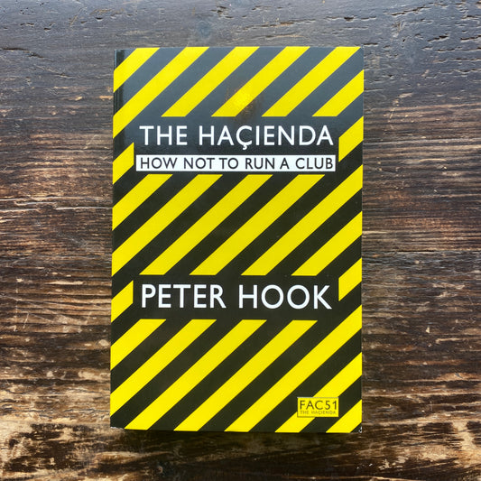 THE HACIENDA: HOW NOT TO RUN A CLUB BY PETER HOOK