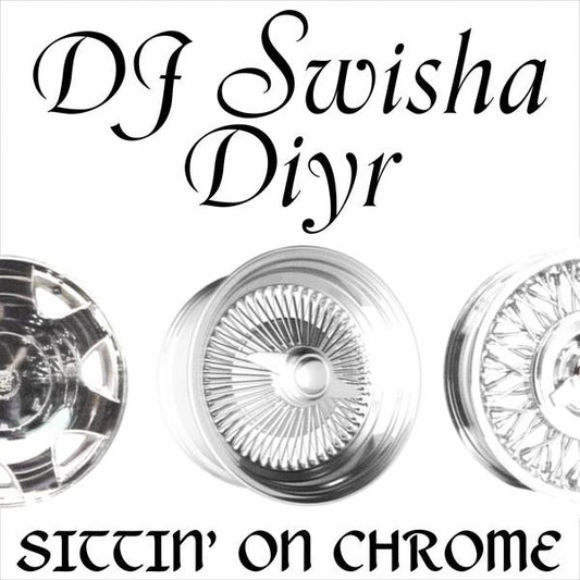 DJ Swisha - Sittin' on Chrome